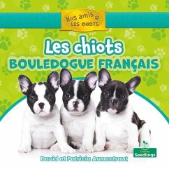 Les Chiots Bouledogue Français (French Bulldog Puppies) - Armentrout, David; Armentrout, Patricia