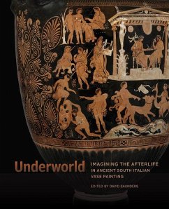 Underworld - Imagining the Afterlife in Ancient South Italian Vase Painting - Saunders, David