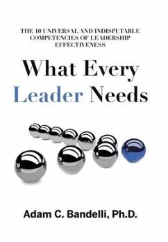 Cover What Every Leader Needs: The Ten Universal and Indisputable Competencies of Leadership Effectiveness