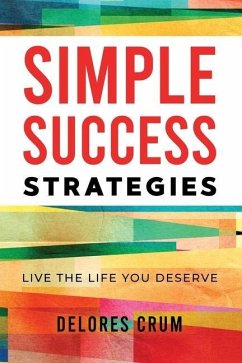 Simple Success Strategies: Live the Life You Deserve - Crum, Delores