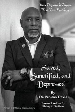 Saved, Sanctified, and Depressed: Your Purpose is Bigger Than Your Problems - Davis, Preston