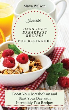 Incredible Dash Diet Breakfast Recipes for Beginners - Wilson, Maya