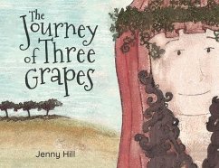 The Journey of Three Grapes - Hill, Jenny