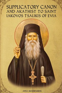 Supplicatory Canon and Akathist to Saint Iakovos Tsalikis of Evia - Monastery, St George; Skoubourdis, Anna; Christina, Nun