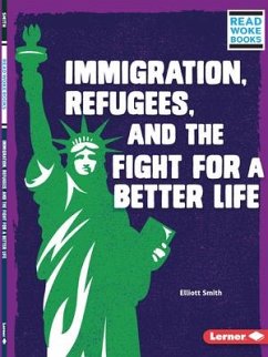 Immigration, Refugees, and the Fight for a Better Life - Smith, Elliott