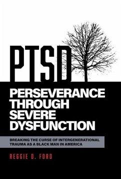 Perseverance Through Severe Dysfunction: Breaking the Curse of Intergenerational Trauma as a Black Man in America - Ford, Reggie D.