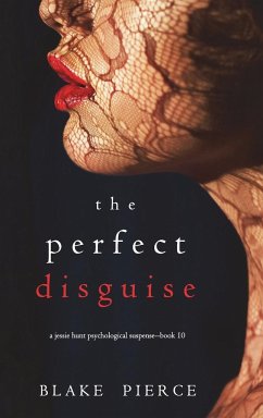 The Perfect Disguise (A Jessie Hunt Psychological Suspense Thriller-Book Ten) - Pierce, Blake