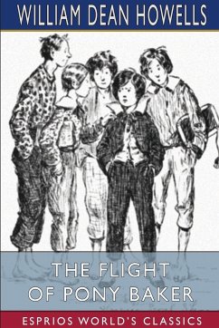 The Flight of Pony Baker (Esprios Classics) - Howells, William Dean