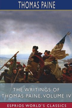 The Writings of Thomas Paine, Volume IV (Esprios Classics) - Paine, Thomas