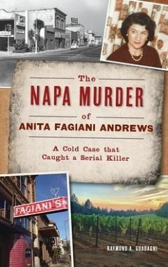 Napa Murder of Anita Fagiani Andrews: A Cold Case That Caught a Serial Killer - Guadagni, Raymond A.