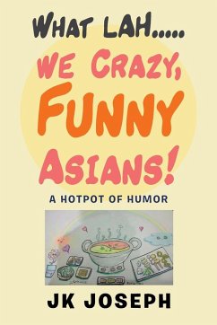 What Lah....We Crazy, Funny Asians! - Joseph, Jk