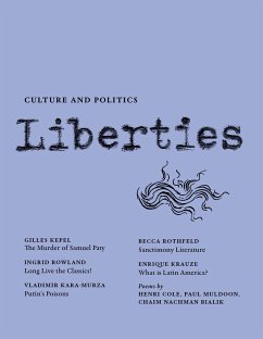 Liberties Journal of Culture and Politics - Kepel, Giles; Moser, Benjamin; Nirenberg, David; Phillips, Peter; Rothfeld, Becca; Starr, Paul; Thomson, David; Bialik, Chaim Nacham; Rowland, Ingrid; Kara-Murza, Vladimir; Krauze, Enrique; Muldoon, Paul; Abidor, Mitchell; Callard, Agnes; Cole, Henri; Deresiewicz, William