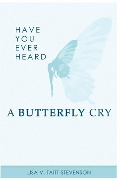 Have Your Ever Heard Butterfly Cry? - Taitt-Stevenson, Lisa V.
