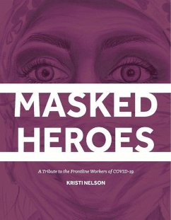 Masked Heroes: A Tribute to the Frontline Workers of Covid-19 - Nelson, Kristi