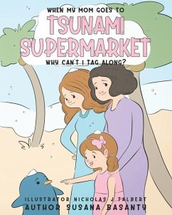 When my Mom Goes to Tsunami Supermarket, Why Can't I Tag Along? - Basanty, Susana