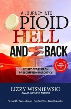 A Journey Into Opioid Hell and Back: My Recovery from Prescription Narcotics - Wisniewski, Lizzy