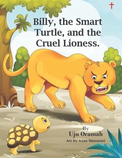 Billy the Smart Turtle and the Cruel Lioness - Oramah, Uju Justina