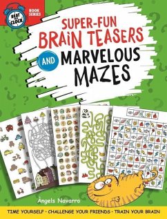 Super-Fun Brain Teasers and Marvelous Mazes: Time Yourself, Challenge Your Friends, Train Your Brain - Navarro, Angels