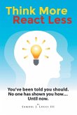 Think More React Less Think More React Less
