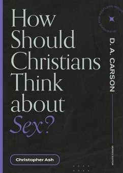 How Should Christians Think about Sex? - Ash, Christopher