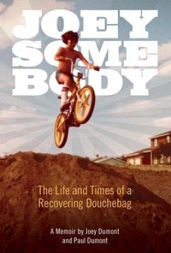 Joey Somebody: The Life and Times of a Recovering Douchebag - Dumont, Joey; Dumont, Paul