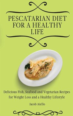 Pescatarian Diet for a Healthy Life - Aiello, Jacob