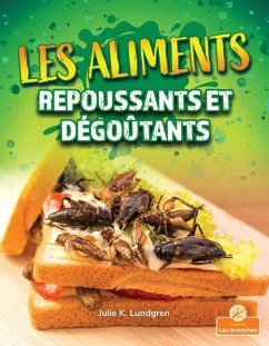 Les Aliments Repoussants Et Dégoûtants (Gross and Disgusting Food) - Lundgren, Julie K.