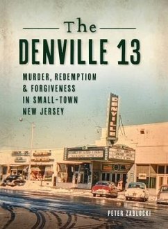 Denville 13: Murder, Redemption and Forgiveness in Small Town New Jersey - Zablocki, Peter