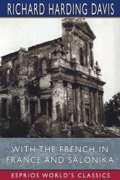 With the French in France and Salonika (Esprios Classics) - Davis, Richard Harding