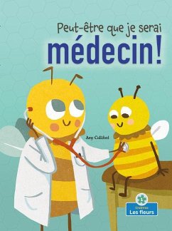 Peut-Être Que Je Serai Médecin! (Maybe I'll Bee a Doctor!) - Culliford, Amy
