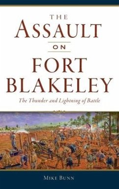 Assault on Fort Blakeley: The Thunder and Lightning of Battle - Bunn, Mike