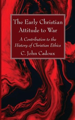The Early Christian Attitude to War - Cadoux, C. John