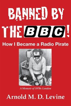 Banned By The BBC! How I Became a Radio Pirate - Levine, Arnold M. D.