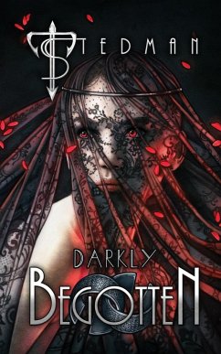 Darkly Begotten - Stedman, T.