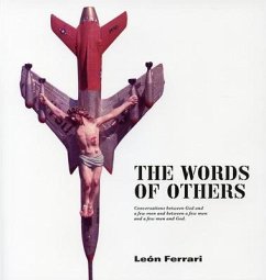 The Words of Others (Palabras Ajenas): Conversations Between God and a Few Men and Between a Few Men and a Few Men and God - Ferrari, Leon