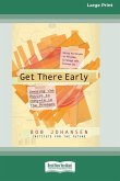 Get There Early (16pt Large Print Edition)