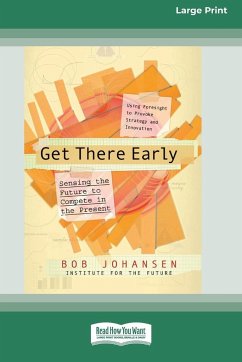 Get There Early (16pt Large Print Edition) - Johansen, Bob; Institute for the Future