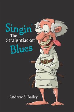 Singin' the Straightjacket Blues - Bailey, Andrew S.