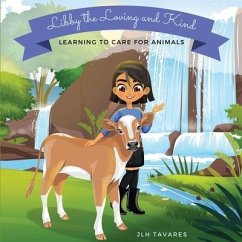 Libby the Loving and Kind: Learning to Care for Animals - Tavares, Jlh