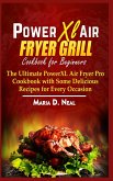 Power XL Air Fryer Grill Cookbook for Beginners: The Ultimate Power XL Air Fryer Pro Cookbook with Some Delicious Recipes for Every Occasion