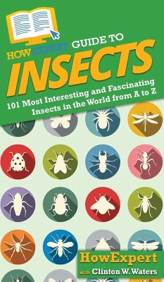 HowExpert Guide to Insects - Howexpert; Waters, Clinton W.