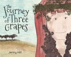 The Journey of Three Grapes - Hill, Jenny