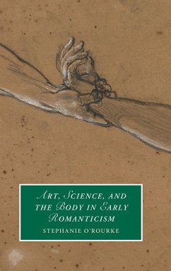 Art, Science, and the Body in Early Romanticism - O'Rourke, Stephanie