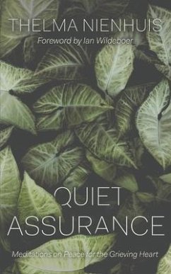 Quiet Assurance: Meditations on Peace for the Grieving Heart - Nienhuis, Thelma