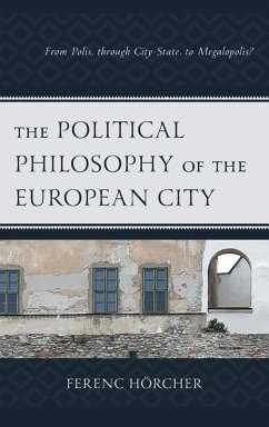 The Political Philosophy of the European City - Hörcher, Ferenc