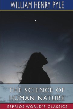 The Science of Human Nature (Esprios Classics) - Pyle, William Henry