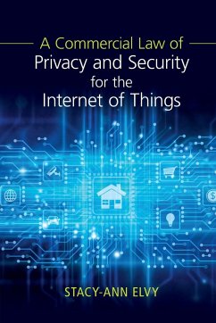 A Commercial Law of Privacy and Security for the Internet of Things - Elvy, Stacy-Ann