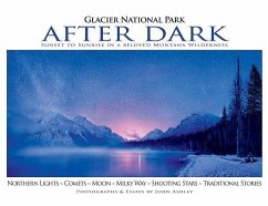 Glacier National Park After Dark: Sunset to Sunrise in a Beloved Montana Wilderness - Ashley, John