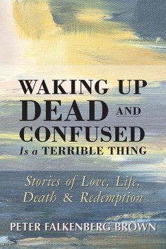 Waking Up Dead and Confused Is a Terrible Thing - Brown, Peter Falkenberg