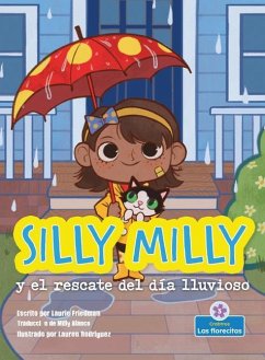 Silly Milly Y El Rescate del Día Lluvioso (Silly Milly and the Rainy Day Rescue) - Friedman, Laurie